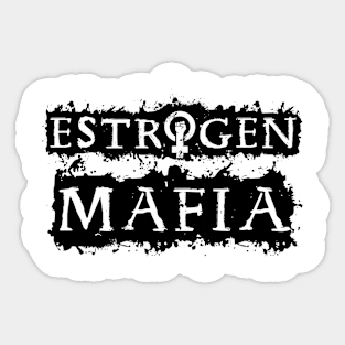 Estrogen Mafia -A Sticker